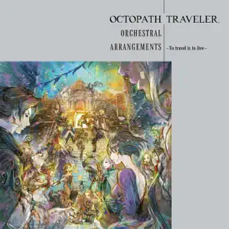 OCTOPATH TRAVELER Orchestral Arrangements -To travel is to live- by Yasunori Nishiki album download