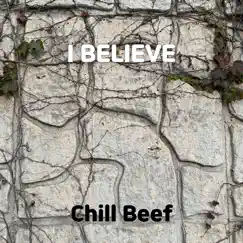 I Believe - Single by Chill Beef album reviews, ratings, credits