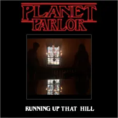 Running Up That Hill (A Deal With God) - Single by Planet Parlor album reviews, ratings, credits