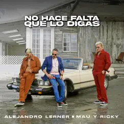 No Hace Falta Que Lo Digas - Single by Alejandro Lerner & Mau y Ricky album reviews, ratings, credits