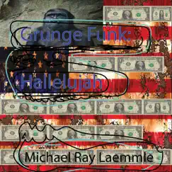 Grunge Funk Hallelujah by Michael Ray Laemmle album reviews, ratings, credits