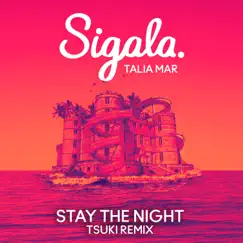 Stay The Night (Tsuki Remix) - Single by Sigala & Talia Mar album reviews, ratings, credits
