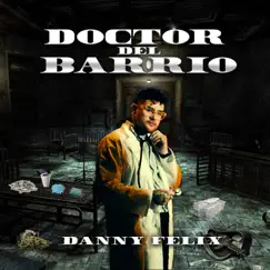DOCTOR DEL BARRIO - Single by Danny Felix album reviews, ratings, credits
