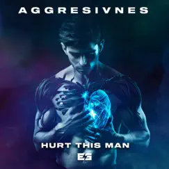 Hurt This Man - Single by Aggresivnes album reviews, ratings, credits