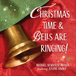Christmas Time and Bells Are Ringing (feat. Justine Saville) - Single by Michael Newhouse Allison album reviews, ratings, credits