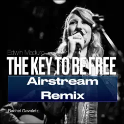 The Key to Be Free (Airstream Remix) - Single [feat. Rachel Gavaletz] - Single by Edwin Maduro album reviews, ratings, credits