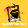 Comin' In Hot - Single album lyrics, reviews, download