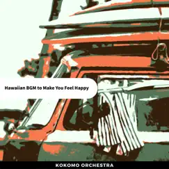 Hawaiian Bgm to Make You Feel Happy by Kokomo Orchestra album reviews, ratings, credits