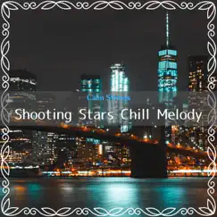 Shooting Stars Chill Melody by Calm Strings album reviews, ratings, credits