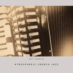 Atmospheric French Jazz by Matt Gadwick album reviews, ratings, credits