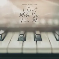 I Can't Make You Love Me - Single by Hudson Harris & Haim album reviews, ratings, credits