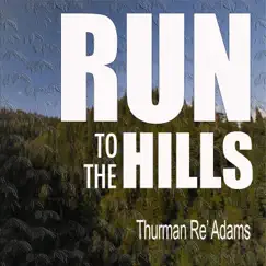Run to the Hills - Single by Thurman Re' Adams album reviews, ratings, credits