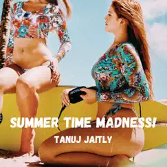 Summer Time Madness - Single by Tanuj Jaitly album reviews, ratings, credits