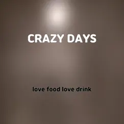 Crazy Days - Single by Love food love drink album reviews, ratings, credits