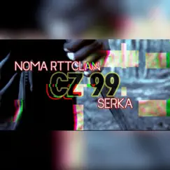 CZ99 (feat. Noma RTTCLAN) - Single by Serka album reviews, ratings, credits