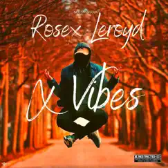 X vibes by Rosex Leroyd album reviews, ratings, credits