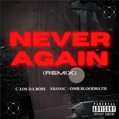 Never Again (Remix) - Single by C-Los Da Boss, XRONIC & OMB Bloodbath album reviews, ratings, credits