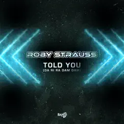 Told You (da ri ra dam dam) - Single by Roby Strauss album reviews, ratings, credits
