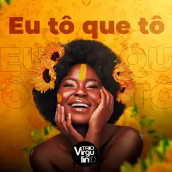 Eu Tô Que Tô - Single by Trio Virgulino album reviews, ratings, credits