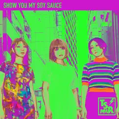 SHOW YOU MY SOY SAUCE - Single by TsuShiMaMiRe album reviews, ratings, credits