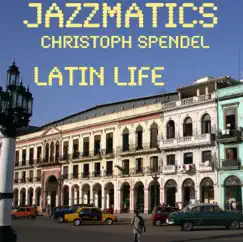 Jazzmatics Latin Life by Christoph Spendel album reviews, ratings, credits