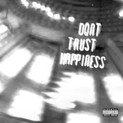 Dont Trust Happiness - EP by Iamdriizy3x album reviews, ratings, credits