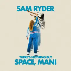 There’s Nothing But Space, Man! by Sam Ryder album reviews, ratings, credits