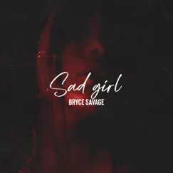 Sad Girl - Single by Bryce Savage album reviews, ratings, credits