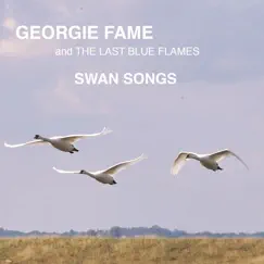 Swan Songs by Georgie Fame & The Last Blue Flames album reviews, ratings, credits