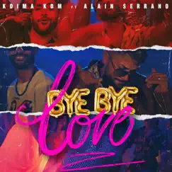 Bye Bye Love (feat. Alain Serrano) Song Lyrics