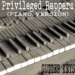 Privileged Rappers (Piano Version) - Single by Gutter Keys album reviews, ratings, credits