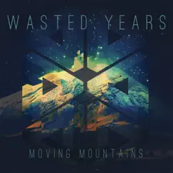 Moving Mountains - EP by Wasted Years album reviews, ratings, credits