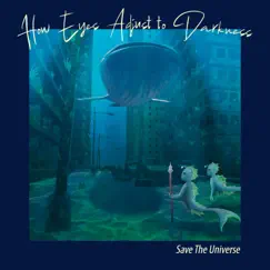 Save the Universe - Single by How Eyes Adjust to Darkness album reviews, ratings, credits