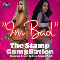 I'm Bad (feat. Detroit Barbie & Emerald Neki) - Single by The Stamp Compilation album reviews, ratings, credits