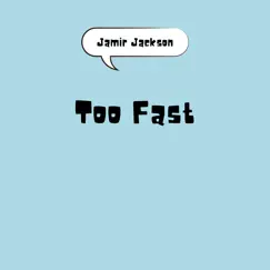 Too Fast - Single by Jamir Jackson album reviews, ratings, credits