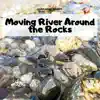 Moving River Around the Rocks album lyrics, reviews, download