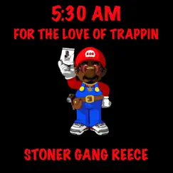 5:30 AM : For the Love of Trapping - EP by Stoner Gang Reece album reviews, ratings, credits