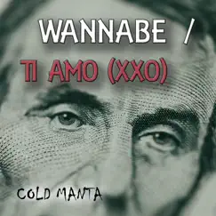 Wannabe / Ti Amo (XXO) - Single by Cold Manta album reviews, ratings, credits