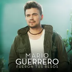 Fueron Tus Besos - Single by Mario Guerrero album reviews, ratings, credits