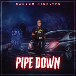 Pipe Down - Single by Ransom Highlyfe album reviews, ratings, credits