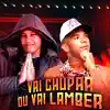Vai Chupar ou Vai Lamber (feat. Mc Teteu) - Single album lyrics, reviews, download