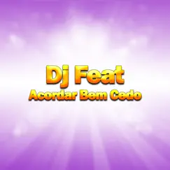 Acordar Bem Cedo by DJ Feat album reviews, ratings, credits