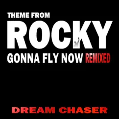 Gonna Fly Now (Remixed) - Single by Dream Chaser album reviews, ratings, credits