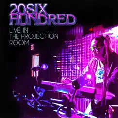 Live in the Projection Room by 20SIX Hundred album reviews, ratings, credits