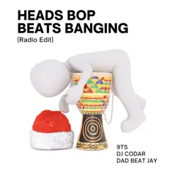 Heads Bop Beats Banging (Radio Edit) - Single by 9Ts, dj codar & Dad Beat Jay album reviews, ratings, credits