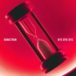 Bye Bye Bye - Single by Sonictron album reviews, ratings, credits