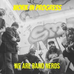 Work in Progress - Single by We Are Band Nerds album reviews, ratings, credits