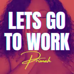 Lets Go To Work - Single by Primah album reviews, ratings, credits