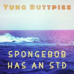 Spongebob Gets an Std - Single by Yung Buttpiss album reviews, ratings, credits