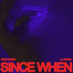 Since When - Single by Pretender & Lil Swiss album reviews, ratings, credits